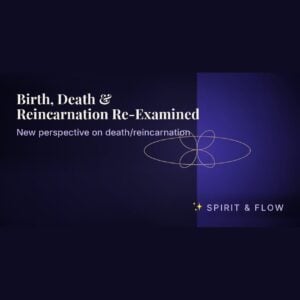 Birth, Death & Reincarnation Re-Examined