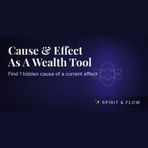 Cause & Effect As A Wealth Tool