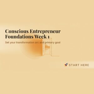 Conscious Entrepreneur Foundations Week 1