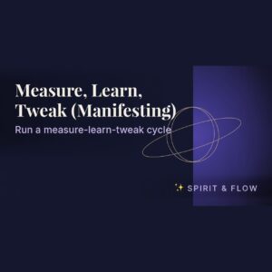 Measure, Learn, Tweak (Manifesting)