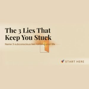 The 3 Lies That Keep You Stuck